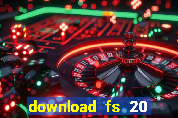 download fs 20 dinheiro infinito